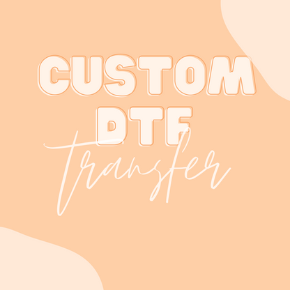 INDIVIDUAL CUSTOM DTF TRANSFER ~  CT01 ~ Up to 4 Business Days TAT