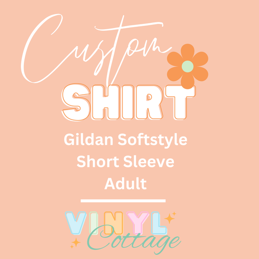 Custom Shirt ~ Adult Gildan Softstyle ~ Short Sleeve