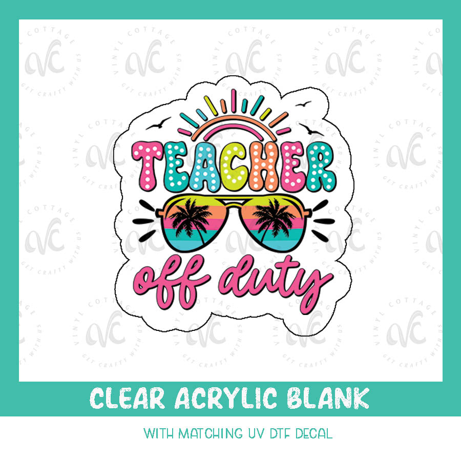 AD94 ~ Teacher Off Duty ~ Acrylic + UV DTF Decal Set