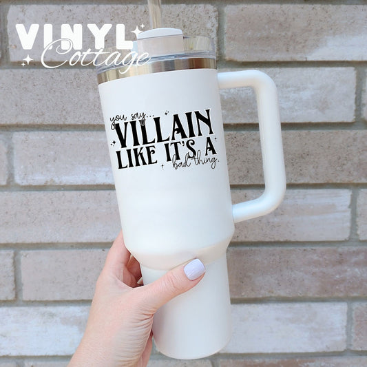 You Say Villain Like It's a Bad Thing ~ UV DTF DECAL